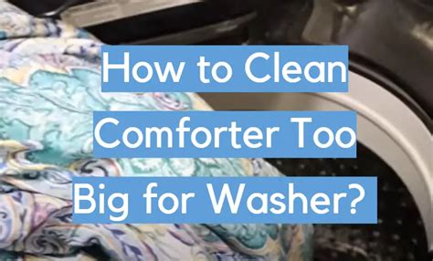 How To Clean Comforter Too Big For Washer.